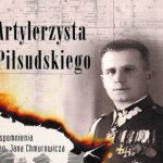 „Artylerzysta Piłsudskiego. Wspomnienia gen. Jana Chmurowicza” – promocja książki