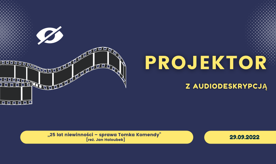 Projektor z audiodeskrypcją pt.: „„25 lat niewinności – sprawa Tomka Komendy” [reż. Jan Holoubek]