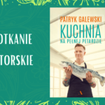 „Kuchnia na pełnej petardzie" - Spotkanie z Patrykiem Galewskim
