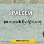 Palcem po mapach Bydgoszczy
