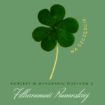 Czterolistna koniczyna na szczęście - koncert w wykonaniu muzyków z Filharmonii Pomorskiej.