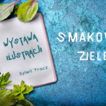 Smakowita zielenina - wystawa Sylwii Tracz