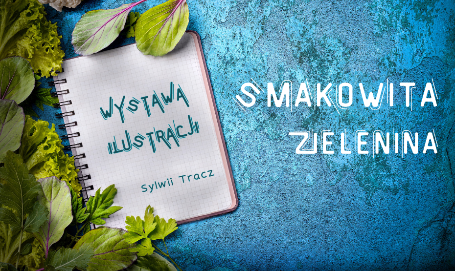 Smakowita zielenina - wystawa Sylwii Tracz