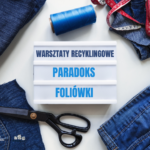 Paradoks foliówki - zajęcia edukacyjne i warsztaty recyklingowe