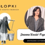 Spotkanie z Joanną Kuciel-Frydryszak: 'Chłopki' i inne inspiracje literackie