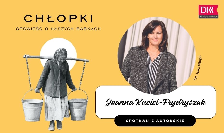 Spotkanie z Joanną Kuciel-Frydryszak: 'Chłopki' i inne inspiracje literackie