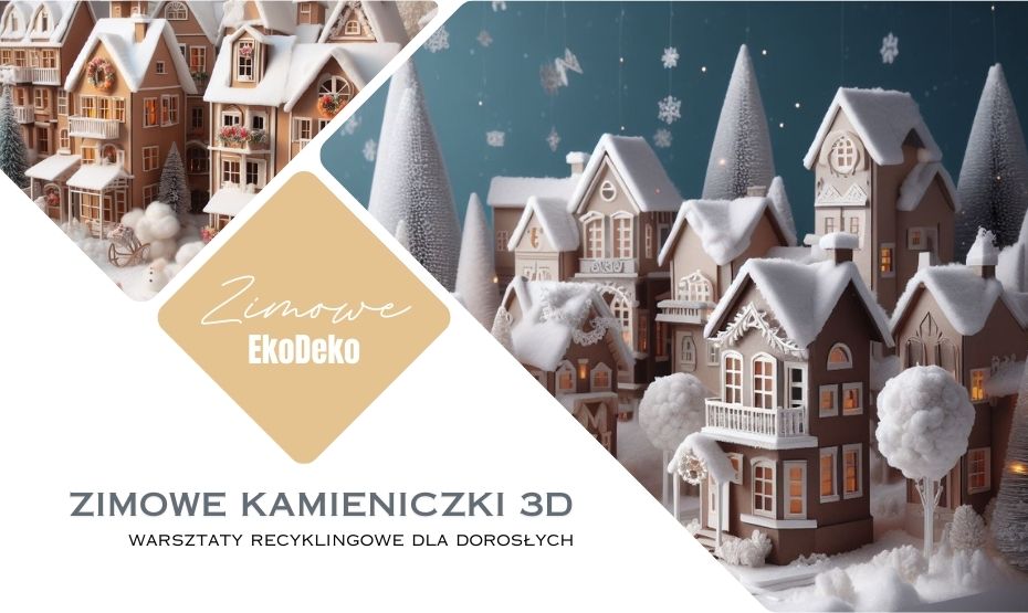 Warsztaty recyklingowe dla dorosłych "Zimowe kamieniczki 3D"