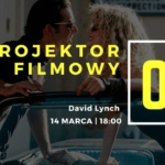 Marcowy wieczór z Projektorem Filmowym - David Lynch