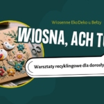Wiosna, ach to Ty! - warsztaty recyklingowe dla dorosłych