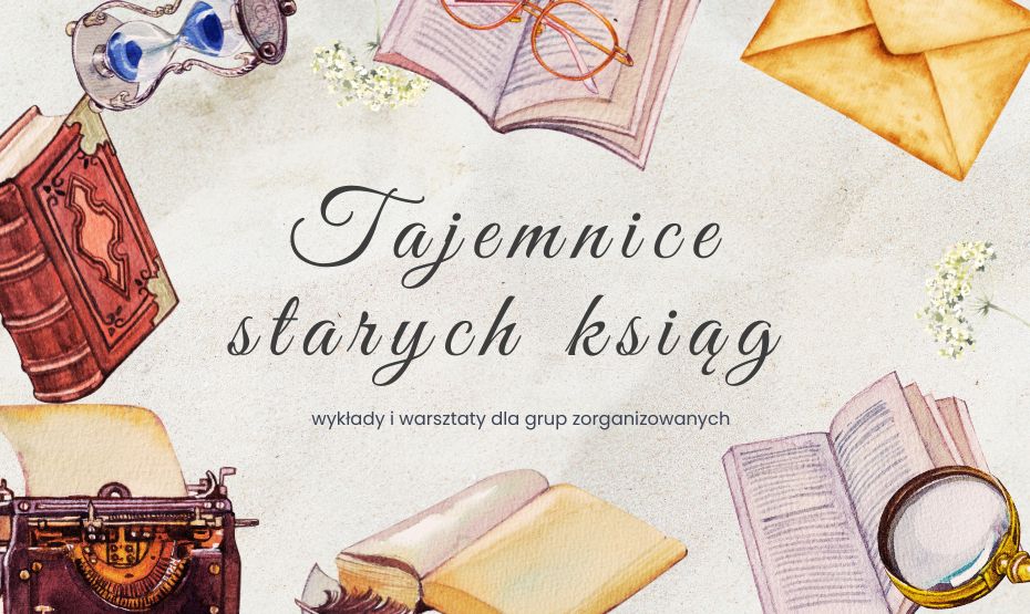Tajemnice starych ksiąg – wykłady i warsztaty dla grup zorganizowanych