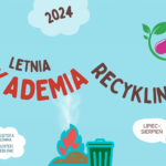 Od 03.07.2024 Letnia Akademia Recyklingu 2024