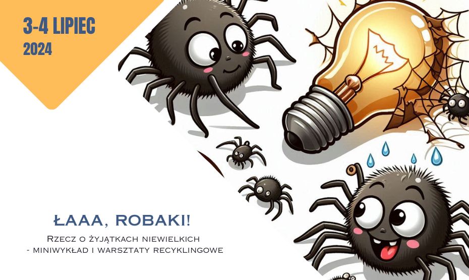  Łaaa, robak! Rzecz o żyjątkach niewielkich - miniwykład i warsztaty recyklingowe.