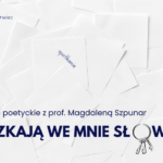 "Mieszkają we mnie słowa" -  spotkanie poetyckie prof. Magdaleny Szpunar.