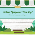 Zielona Bydgoszcz? Bez lipy! Miniwykład i warsztaty recyklingowe