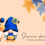 Jesienne skrzatowisko – warsztaty recyklingowe dla dorosłych 