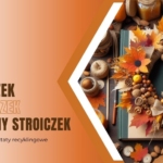 Entliczek, pentliczek, jesienny stroiczek – familijne warsztaty recyklingowe!