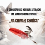 V Ogólnopolskim Konkursie Literackim im. Wandy Dobaczewskiej „Na chwałę słońca”