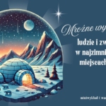 Mroźne wyzwania: ludzie i zwierzęta w najzimniejszych miejscach Ziemi - miniwykład i warsztaty recyklingowe