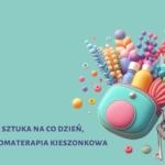 Pachnąca sztuka na co dzień, czyli… aromaterapia kieszonkowa
