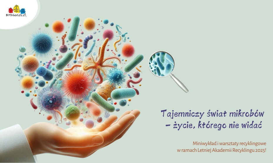 Tajemniczy świat mikrobów – życie, którego nie widać. Miniwykład i warsztaty recyklingowe