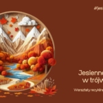 Jesienne pejzaże w trójwymiarze – warsztaty recyklingowe dla dorosłych