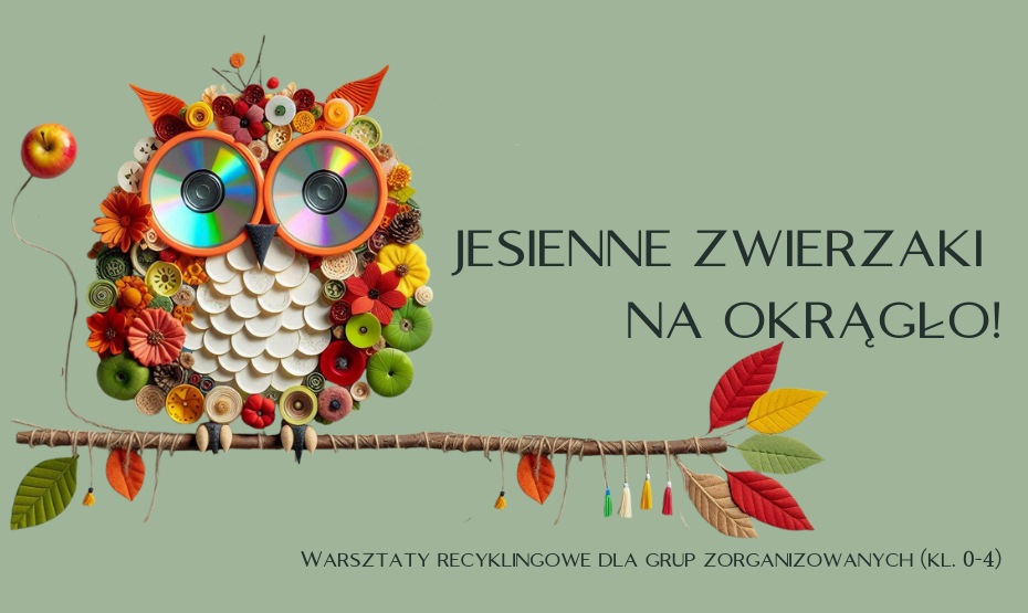 Jesienne zwierzaki na okrągło.  Warsztaty recyklingowe dla grup zorganizowanych (kl. 0–4)