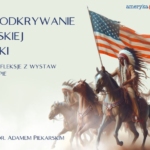 Nowe odkrywanie indiańskiej Ameryki. Autorskie refleksje z wystaw w USA i Europie