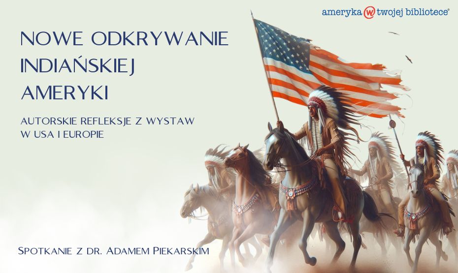 Nowe odkrywanie indiańskiej Ameryki. Autorskie refleksje z wystaw w USA i Europie