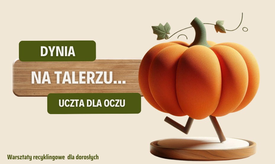 Dynia na talerzu – uczta dla… oczu! - warsztaty recyklingowe dla dorosłych