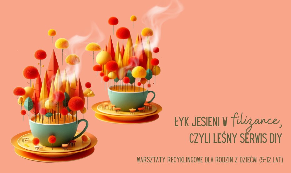 Łyk jesieni w filiżance, czyli leśny serwis DIY - warsztaty recyklingowe z cyklu Jesienne EkoDeko