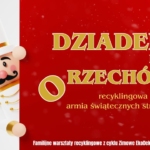 Dziadek do orzechów – recyklingowa armia świątecznych strażników  Familijne warsztaty recyklingowe!