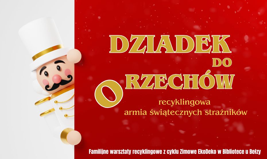 Dziadek do orzechów – recyklingowa armia świątecznych strażników  Familijne warsztaty recyklingowe!