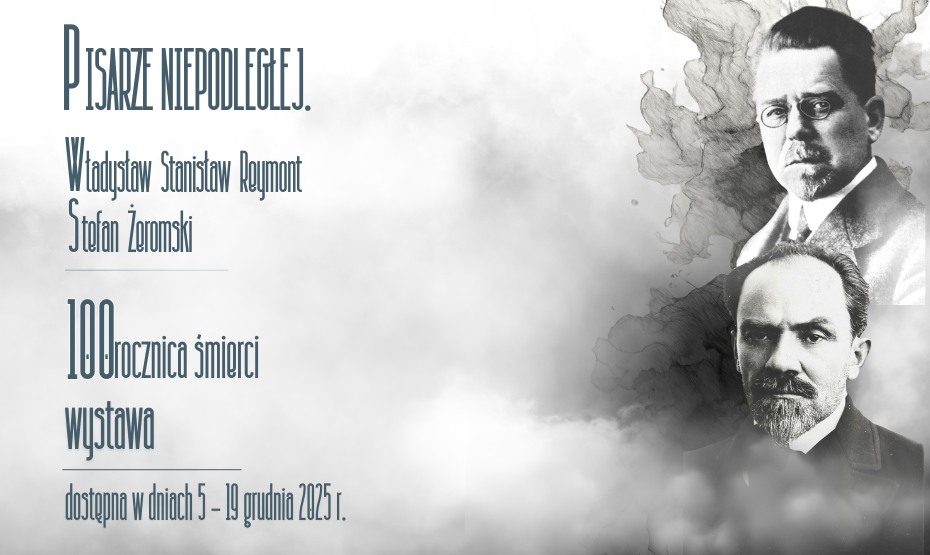 „Pisarze Niepodległej. Władysław Stanisław Reymont i Stefan Żeromski w setną rocznicę śmierci” - wystawa
