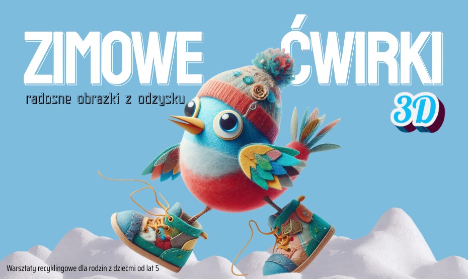 Zimowe ćwirki 3D – radosne obrazki z odzysku - warsztaty recyklingowe dla rodzin z dziećmi od 5 lat