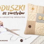 Poduszki ze swetrów – zimowy upcykling tekstyliów. Warsztaty recyklingowe.