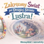 Zakręcony świat po drugiej stronie lustra Miniwykład i warsztaty recyklingowe!